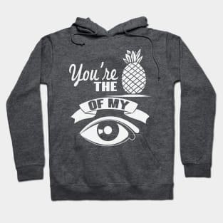 You're The Pineapple Of My Eye Hoodie